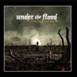 Under The Flood : Alive in the Fire